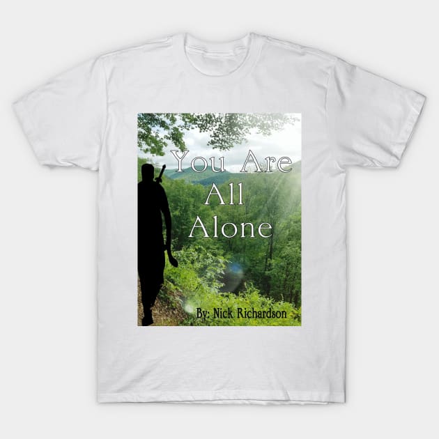 You Are All Alone 3 T-Shirt by Nickrich30